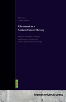 Ultrasound as a Modern Cancer Therapy: Physical principles, biological mechanisms of action, and clinical applications in oncology 3691734758 Book Cover
