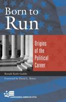 Born to Run: Origins of the Political Career (Campaigning American Style) 0742519287 Book Cover