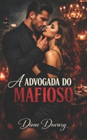 A Advogada do Mafioso: Um dark romance de máfia sobre poder, obsessão e um chefão do crime que nunca solta o que é seu (Portuguese Edition) B0HBQ64XZG Book Cover