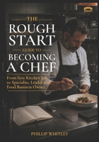 A Rough Start Guide To Becoming A Chef (A Rough Start Guide : Side Hustle To International Business) B0HBX8C7C4 Book Cover
