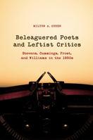 Beleaguered Poets and Leftist Critics: Stevens, Cummings, Frost, and Williams in the 1930s 0817317139 Book Cover