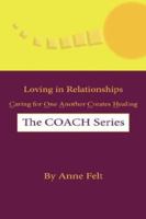 Loving in Relationships: Caring for One Another Creates Healing - COACH series 1425915248 Book Cover