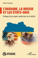 L’Ukraine, la Russie et les États-Unis: Panique d'un empire américain sur le déclin (Diplomatie Et Stratégie) (French Edition) 2336634341 Book Cover