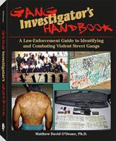 GANG INVESTIGATORS HANDBOOK - A Law-Enforcement Guide to Identifying and Combating Violent Street Gangs 1581606508 Book Cover