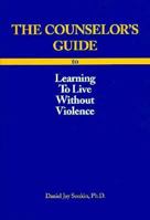 The Counselor's Guide to Learning to Live Without Violence: A Counselor's Guide to Learning to Live Without Violence 1884244033 Book Cover