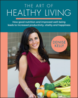 The Art of Healthy Living: How Good Nutrition and Improved Well-Being Leads to Increased Productivity, Vitality and Happiness 0857088114 Book Cover