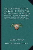 Rough Notes Of The Campaign In Sinde And Afghanistan, In 1838-39: Being Extracts From A Personal Journal Kept While On The Staff Of The Army Of The Indus 1104460424 Book Cover