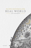 The Non-Existence of the Real World 0198847912 Book Cover