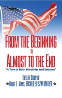 From the Beginning to Almost to the End: A Tale of Both Hardship and Success: The Life Story of Orbie L. Mays, ENCM (E-9) S/W USN RET. B0C9VWWJZV Book Cover