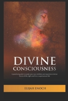 Divine Consciousness: A practical guide to awake your soul abilities and experience divine forces of life, light and live a supernatural life B091GQF4CX Book Cover