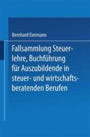 Fallsammlung Steuerlehre Buchfuhrung Fur Auszubildende in Steuer- Und Wirtschaftsberatenden Berufen Mit Losungen 340979767X Book Cover