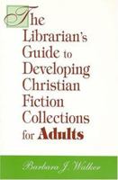 Librarian's Guide to Developing Christian Fiction Collections for Adults 1555705227 Book Cover