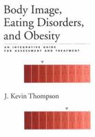 Body Image, Eating, Disorders, and Obesity: An Integrative Guide for Assessment and Treatment 1557987262 Book Cover