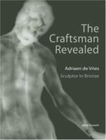 The Craftsman Revealed: Adrien De Vries, Scupltor in Bronze 0892369191 Book Cover