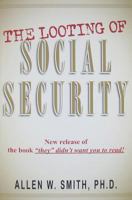 The Looting of Social Security: How the Government is Draining America's Retirement Account 0786712813 Book Cover