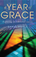 A Year of Grace: Exploring the Christian seasons 1786220334 Book Cover