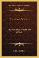 Christian Science: Its Manifold Attractions 143680566X Book Cover