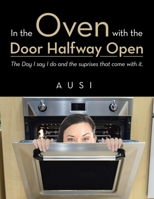 In the Oven with the Door Halfway open: The Day I say I do and the suprises that come with it. B0FSFBS5QK Book Cover