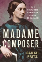 Madame Composer: The Virtuosic Genius of Clara Schumann B0GPNFMG4S Book Cover