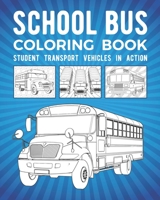 School Bus Coloring Book: Student Transport Vehicles In Action B08SP173BF Book Cover