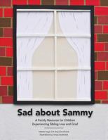 Sad About Sammy: A first response family resource for children experiencing sibling loss and grief 1499278837 Book Cover