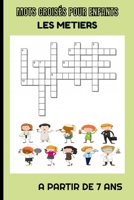 MOTS CROISÉS POUR ENFANTS: 50 GRILLES DE MOTS CROISÉS POUR ENFANTS À PARTIR DE 7 ANS| FORMAT 6 X 9 | 4 NIVEAUX DE DIFFICULTÉS | IDÉAL OCCUPER VOS ENFANTS| SOLUTIONS INCLUSES (French Edition) B086PNZG7R Book Cover