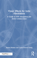 Visual Effects for Indie Filmmakers: A Guide to VFX Integration and Artist Collaboration 103228210X Book Cover