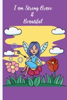 I am Strong Brave & Beautiful: A Gratitude and Mindfulness Journal, Great for Girls and who's loves fairies … with Inspirational Coloring | cute fairy cover | Pages 100 Pages 6 x 9 in. B09TDSCCD5 Book Cover