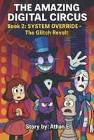The Amazing Digital Circus: Book 2 : SYSTEM OVERRIDE - The Glitch Revolt B0FJFHG6V8 Book Cover