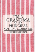 I'm a Grandma and a Principal Nothing Scares Me Recipe Journal: Blank Recipe Journal to Write in for Women, Bartenders, Drink and Alcohol Log, Document all Your Special Recipes and Notes for Your Favo 167693782X Book Cover