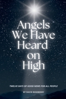 Angels We Have Heard on High: Twelve Days of Good News for All People B0G6VTHJ96 Book Cover