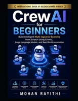 CrewAI for Beginners: Build Intelligent Multi-Agent AI Systems from Scratch Using CrewAI, Large Language Models, and Real-World Automation B0HD23GG48 Book Cover
