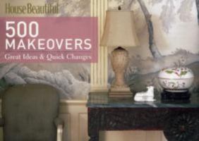 House Beautiful 500 Makeovers: Great Ideas & Quick Changes 1588166945 Book Cover
