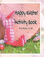 Easter Activity Book: For Kids Ages: 4-8 B0BW23BT67 Book Cover