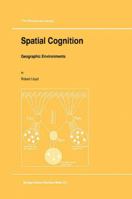 Spatial Cognition: Geographic Environments (GeoJournal Library) 0792343751 Book Cover