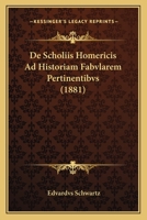 De Scholiis Homericis Ad Historiam Fabvlarem Pertinentibvs (1881) 1160062242 Book Cover