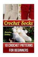 Crochet Socks: 10 Crochet Patterns for Beginners 154119666X Book Cover