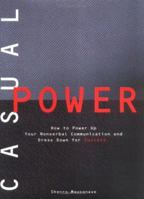 Casual Power:: How to Power Up Your Nonverbal Communication & Dress Down for Success 1880092484 Book Cover