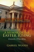 Easter Rising 1916 a Family Answers the Call for Ireland`s Freedom: A Memoir of the Easter Rising Events 1916 - 2016 0995567204 Book Cover