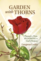 Garden With Thorns: Planted In Pain, Blooming in God's Glory B0FGCHG96S Book Cover
