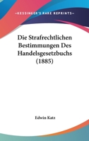 Die Strafrechtlichen Bestimmungen Des Handelsgesetzbuchs (1885) 1272175618 Book Cover