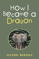 How I Became a Dragon 1982223316 Book Cover