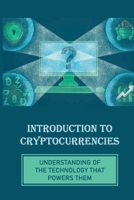 Introduction To Cryptocurrencies: Understanding Of The Technology That Powers Them: Virtual Money B09914FYBQ Book Cover