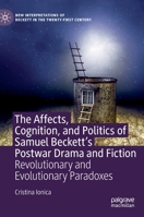 The Affects, Cognition, and Politics of Samuel Beckett's Postwar Drama and Fiction: Revolutionary and Evolutionary Paradoxes (New Interpretations of Beckett in the Twenty-First Century) 3030349012 Book Cover