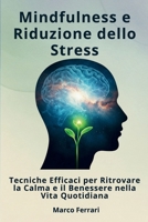 Mindfulness e Riduzione dello Stress:: Tecniche Efficaci per Ritrovare la Calma e il Benessere nella Vita Quotidiana (Italian Edition) B0F8R7NDGV Book Cover