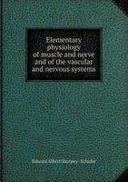 Elementary Physiology of Muscle and Nerve and of the Vascular and Nervous Systems 5518428340 Book Cover