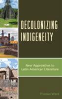 Decolonizing Indigeneity: New Approaches to Latin American Literature 1498535208 Book Cover