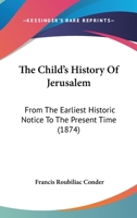 The Child's History Of Jerusalem: From The Earliest Historic Notice To The Present Time (1874) 1141078589 Book Cover