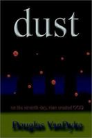 Dust: On the Seventh Day, Man Created God 1403345392 Book Cover