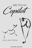 Are you my Co-pilot: Dogs best friend B0C9SNQDRR Book Cover